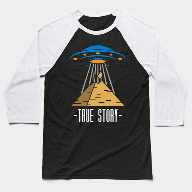 True Story UFO Conspiracy Baseball T-Shirt by yeoys